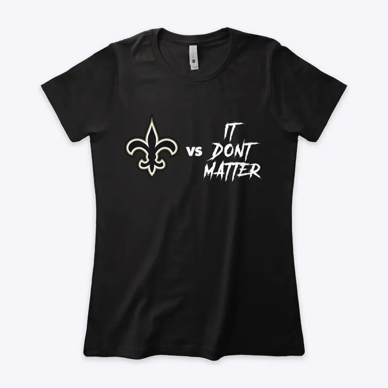 Saints vs It Don't Matter Women Shirts 